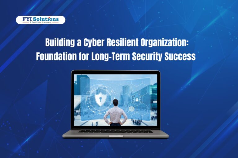 Building A Cyber Resilience Organization | FYI Solutions